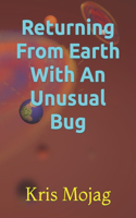 Returning From Earth With An Unusual Bug