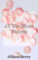 All The More Pieces