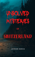 Unsolved Mysteries of Switzerland