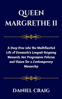 Queen Margrethe II: A Deep Dive into the Multifaceted Life of Denmark's Longest-Reigning Monarch, Her Progressive Policies and Vision for a Contemporary Monarchy
