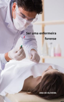 Ser uma enfermeira forense