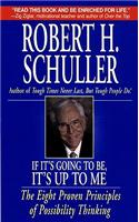 If It's Going to Be, It's Up to Me: The Eight Proven Principles of Possibility Thinking