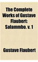 The Complete Works of Gustave Flaubert: Salammbo. V. 1