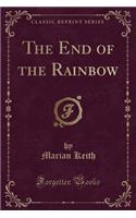 The End of the Rainbow (Classic Reprint): (English)