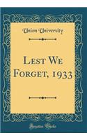 Lest We Forget, 1933 (Classic Reprint)