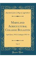 Maryland Agricultural College Bulletin, Vol. 9: April-June, 1913; Catalogue 1913-14 (Classic Reprint): April-June, 1913; Catalogue 1913-14 (Classic Reprint)