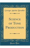 Science of Tone Production (Classic Reprint)
