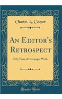 An Editor's Retrospect: Fifty Years of Newspaper Work (Classic Reprint)