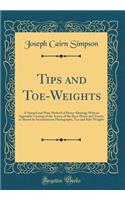 Tips and Toe-Weights: A Natural and Plain Method of Horse-Shoeing; With an Appendix Treating of the Action of the Race-Horse and Trotter as Shown by Instantaneous Photography, Toe and Side-Weights (Classic Reprint)