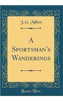 A Sportsman's Wanderings (Classic Reprint)