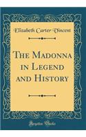 The Madonna in Legend and History (Classic Reprint)