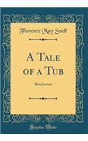 A Tale of a Tub: Ben Jonson (Classic Reprint)