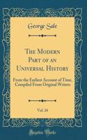 The Modern Part of an Universal History, Vol. 24: From the Earliest Account of Time, Compiled From Original Writers (Classic Reprint)
