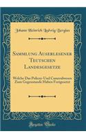 Sammlung Auserlesener Teutschen Landesgesetze: Welche Das Policey-Und Cameralwesen Zum Gegenstande Haben Fortgesetzt (Classic Reprint)
