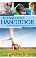 The Child Carer's Handbook: A Guide to Everyday Needs, Difficulties and Disorders