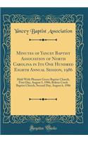 Minutes of Yancey Baptist Association of North Carolina in Its One Hundred Eighth Annual Session, 1986: Held With Pleasant Grove Baptist Church, First Day, August 5, 1986; Bolens Creek Baptist Church, Second Day, August 6, 1986 (Classic Reprint)