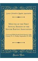Minutes of the First Annual Session of the Senter Baptist Association: Convened with South Fork Church, Ashe County, N. C., Friday, September 15, 1854 (Classic Reprint)