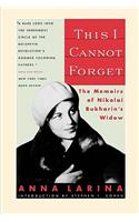This I Cannot Forget: The Memoirs of Nikolai Bukharin's Widow