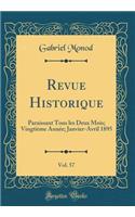 Revue Historique, Vol. 57: Paraissant Tous Les Deux Mois; VingtiÃ¨me AnnÃ©e; Janvier-Avril 1895 (Classic Reprint)