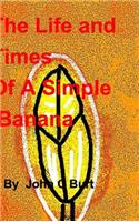 The Life and Times of A Simple Banana