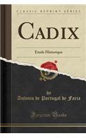 Cadix: ï¿½tude Historique (Classic Reprint): ï¿½tude Historique (Classic Reprint)