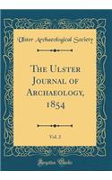 The Ulster Journal of Archaeology, 1854, Vol. 2 (Classic Reprint)