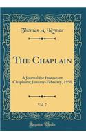 The Chaplain, Vol. 7: A Journal for Protestant Chaplains; January-February, 1950 (Classic Reprint): A Journal for Protestant Chaplains; January-February, 1950 (Classic Reprint)