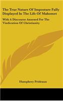The True Nature Of Imposture Fully Displayed In The Life Of Mahomet: With A Discourse Annexed For The Vindication Of Christianity(English)