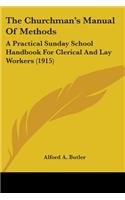The Churchman's Manual Of Methods: A Practical Sunday School Handbook For Clerical And Lay Workers (1915)(English)