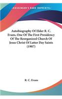 Autobiography Of Elder R. C. Evans, One Of The First Presidency Of The Reorganized Church Of Jesus Christ Of Latter Day Saints (1907)