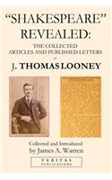 Shakespeare Revealed: The Collected Articles and Published Letters of J. Thomas Looney