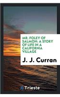 Mr. Foley of Salmon: a story of life in a California village