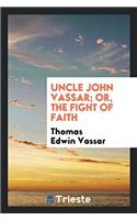 Uncle John Vassar; or, The fight of faith