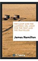 The Lamp and the Lantern: Or, Light for the Tent and the Traveller