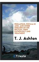 Prolapsus, Fistula in Ano, and Other Diseases of the Rectum: Their Pathology and Treatment