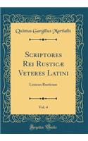 Scriptores Rei Rusticæ Veteres Latini, Vol. 4: Lexicon Rusticum (Classic Reprint)