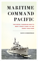 Maritime Command Pacific: The Royal Canadian Navy's West Coast Fleet in the Early Cold War