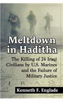 Meltdown in Haditha: The Killing of 24 Iraqi Civilians by U.S. Marines and the Failure of Military Justice