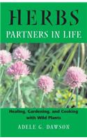 Herbs: Partners in Life: Healing, Gardening, and Cooking with Wild Plants