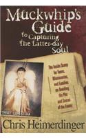Muckwhip's Guide to Capturing the Latter-Day Soul