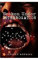 Broken Under Interrogation