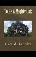 To Be A Mighty Oak