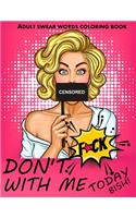 Don't F with Me Today Bish!: Adult Coloring Book