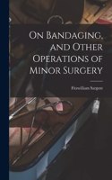 On Bandaging, and Other Operations of Minor Surgery