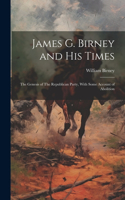 James G. Birney and his Times