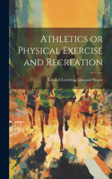 Athletics or Physical Exercise and Recreation