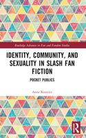 Identity, Community, and Sexuality in Slash Fan Fiction
