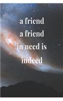 A Friend A Friend In Need Is Indeed: Daily Success, Motivation and Everyday Inspiration For Your Best Year Ever, 365 days to more Happiness Motivational Year Long Journal / Daily Notebo