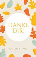 Danke Dir! Du Bist Toll Notizbuch: A5 Notizbuch Blanko als Geschenk für Schwester Freundin Tante - Dankebuch - Kleines Dankeschoen - Abschiedsgeschenk - Geburtstagsgeschenk