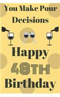 You Make Pour Decisions Happy 48th Birthday